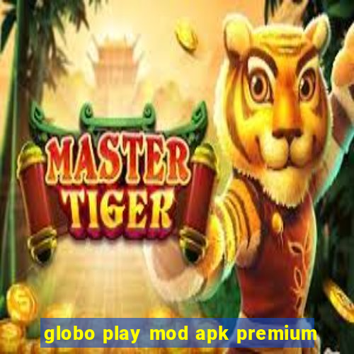 globo play mod apk premium